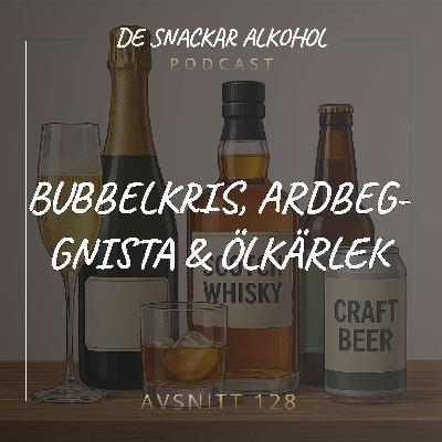 128. Bubbelkris, Ardbeg-Gnista & Ölkärlek.