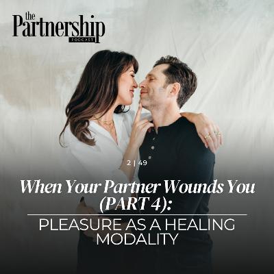 When Your Partner Wounds You (PART 4): Pleasure as a Healing Modality