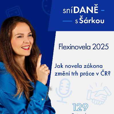 129: Flexinovela 2025: Jak novela zákona změní trh práce v ČR? | Podcast SníDANĚ s Šárkou 129: Flexinovela 2025: Jak novela zákona změní trh práce v ČR? | Podcast SníDANĚ s Šárkou