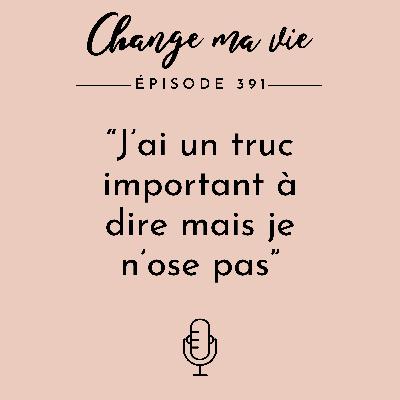 J'ai un truc important à dire mais je n'ose pas J'ai un truc important à dire mais je n'ose pas