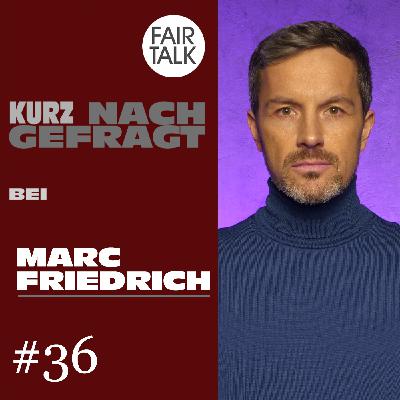 KURZ NACHGEFRAGT BEI MARC FRIEDRICH