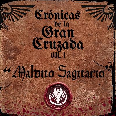 #147 WH40k "Crónicas de la Gran Cruzada Vol I: Maldito Sagitario"