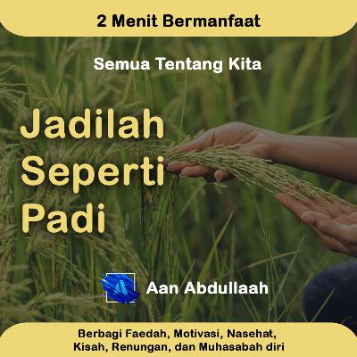 Jadilah Seperti Padi | Aan Abdullaah