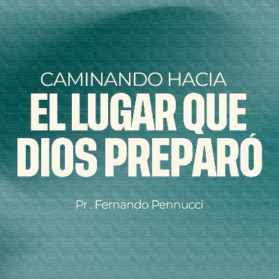 "Caminando Hacia el Lugar que Dios Preparo" | Pr. Fernando Pennucci "Caminando Hacia el Lugar que Dios Preparo" | Pr. Fernando Pennucci