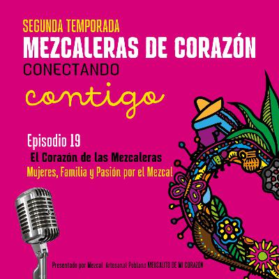 T2E19: El Corazón de las Mezcaleras: Mujeres, Familia y Pasión por el Mezcal