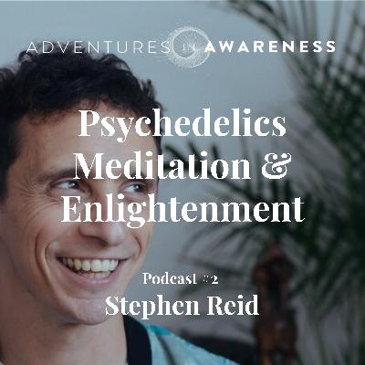 #2 Psychedelics, Meditation & Enlightenment - Stephen Reid