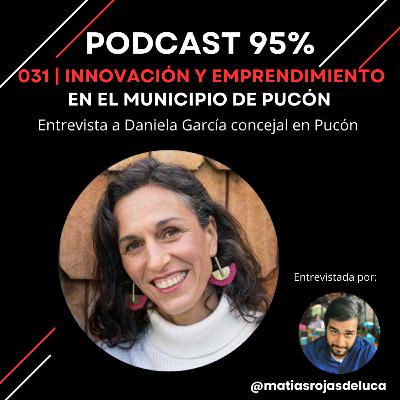 031 | Innovación y emprendimiento en el Municipio de Pucón - Entrevista a Daniela García concejal y candidata a alcaldesa
