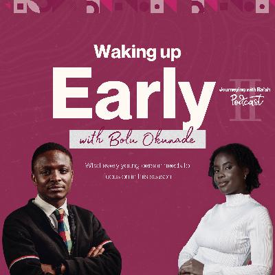 Ep 11: Waking Up Early! What every young person needs to know - Bolu Okunade Ep 11: Waking Up Early! What every young person needs to know - Bolu Okunade