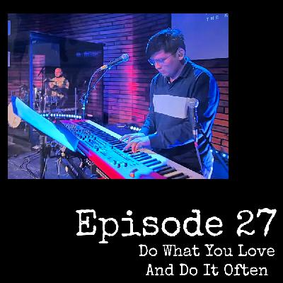 027 Do What You Love And Do It Often 027 Do What You Love And Do It Often