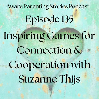 Episode 135 - Inspiring Games for Connection & Cooperation with Suzanne Thijs