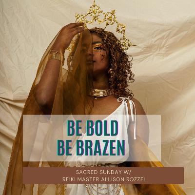 Sacred Sunday Session: New Moon Energy; Be Bold Be Brazen