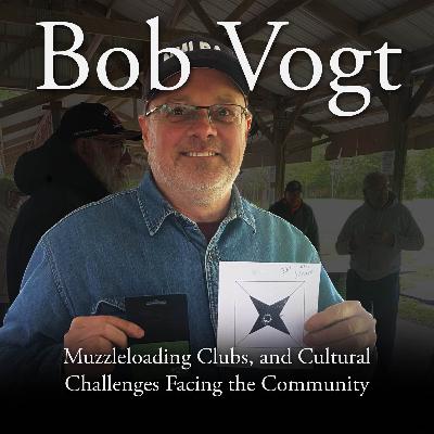 Bob Vogt on The Gemmer Muzzleloading Club, Promoting the Hobby, and Cultural Challenges Facing Muzzleloading Bob Vogt on The Gemmer Muzzleloading Club, Promoting the Hobby, and Cultural Challenges Facing Muzzleloading