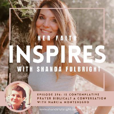 Ep 296: Is Contemplative Prayer Biblical? A Conversation with Marcia Montenegro