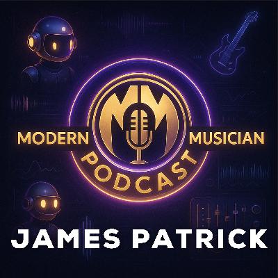 #315 - James Patrick: Breaking Free from Perfectionism in Music