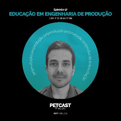 PETcast #17 - Educação em Engenharia de Produção