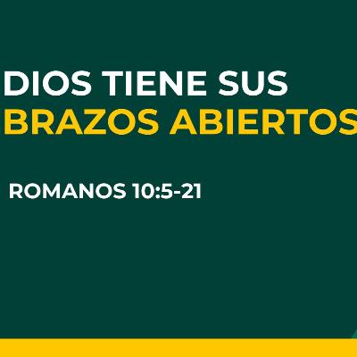 En las Manos De Dios | Dios Tiene sus Brazos Abiertos | Romanos 10:5-21