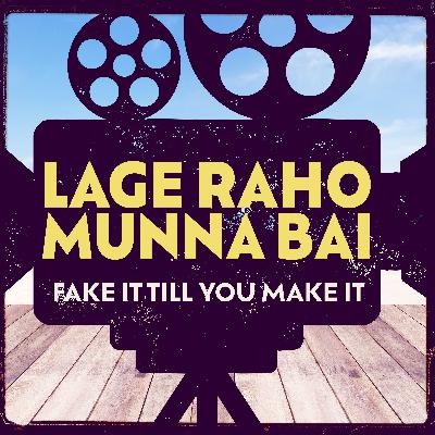 Lage Raho Munna Bai: Fake it Til You Make It
