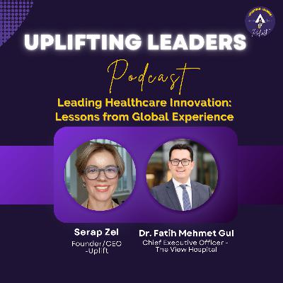 Leading Healthcare Innovation: Lessons from Global Experience ft. Dr. Fatih Mehmet Gul