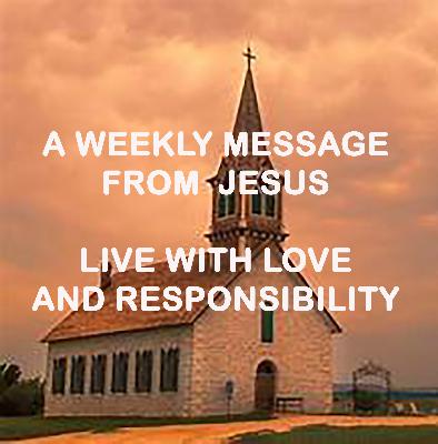Live With Love and Responsibility - A Weekly Message from Jesus