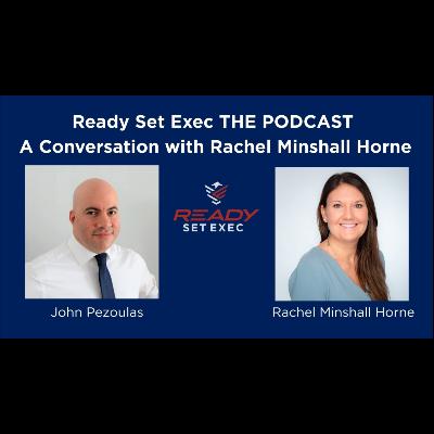 Ready Set Exec THE PODCAST - Conversation with Rachel Minshall Horne Ready Set Exec THE PODCAST - Conversation with Rachel Minshall Horne
