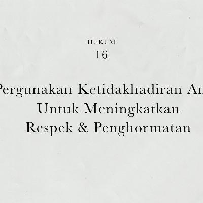 Hukum 16 : Pergunakan Ketidakhadiran Anda Untuk Meningkatkan Respek & Penghormatan | 48 Hukum Kekuasaan by Robert Greene
