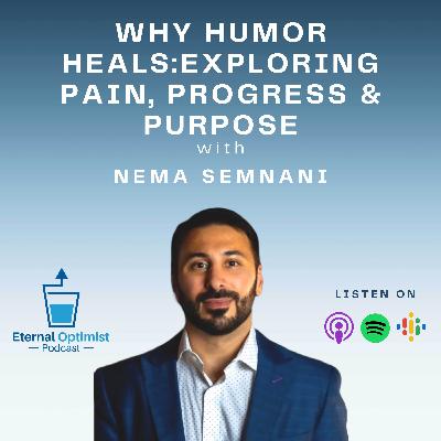 Why Humor Heals: Exploring Pain, Progress & Purpose with Nema Semnani
