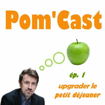 PomCast épisode 1 : upgrader le petit déjeuner