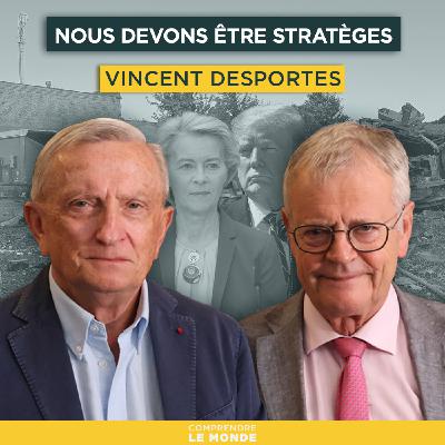 Nous devons être stratèges. Avec Vincent Desportes | Entretiens géopo