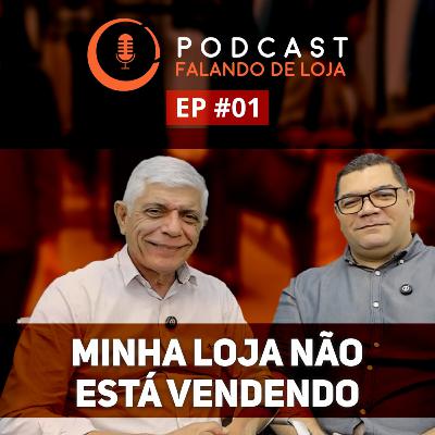 Podcast #01 - Minha loja não está vendendo bem