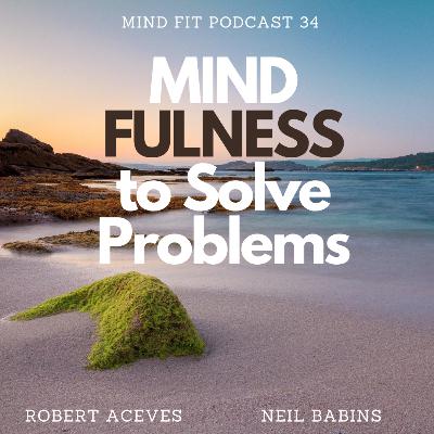 Mindfulness to Solve Problems Mindfulness to Solve Problems