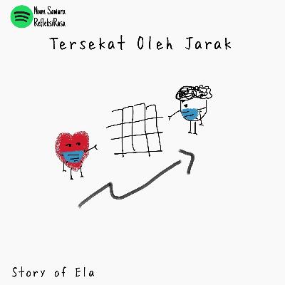Tersekat Oleh Jarak. Story'of Ela. #eps2