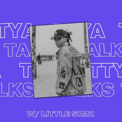 TTYA TALKS LIVE W/ LITTLE SIMZ TTYA TALKS LIVE W/ LITTLE SIMZ