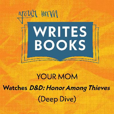 Your Mom Watches Dungeons & Dragons: Honor Among Thieves (Deep Dive)