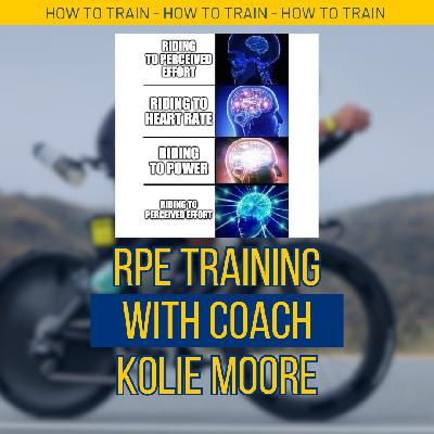 Why RPE Matters Just As Much As Power: Kolie Moore from Empirical Cycling on Training Smarter Why RPE Matters Just As Much As Power: Kolie Moore from Empirical Cycling on Training Smarter
