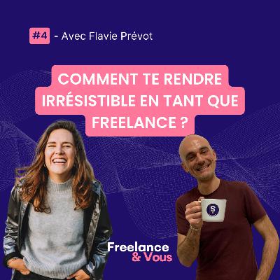 #4 - Comment te rendre irrésistible en tant que freelance ? Avec Flavie Prévot