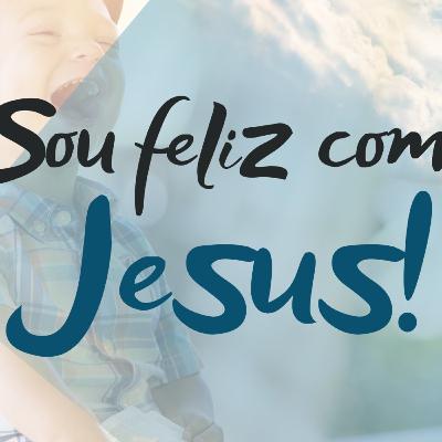 Sou feliz com Jesus!