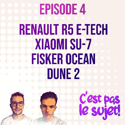 Renault R5 E-Tech, Xiaomi SU-7, Fisker Ocean et Dune 2 - 3x04