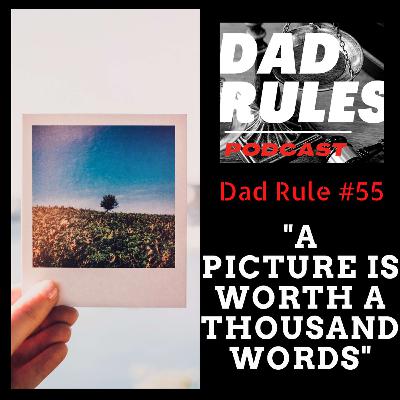 Dad Rule #55 - A Picture Is Worth A Thousand Words