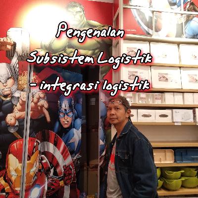 #2 Pengenalan subsistem logistik & logistik yang terintegrasi