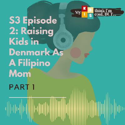 Episode 2 Part 1: Raising Kids In Denmark As A Filipino Mom