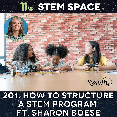201. How to Structure a STEM Program ft. Sharon Boese
