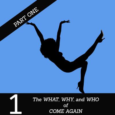 1: The WHAT, WHY, and WHO of COME AGAIN