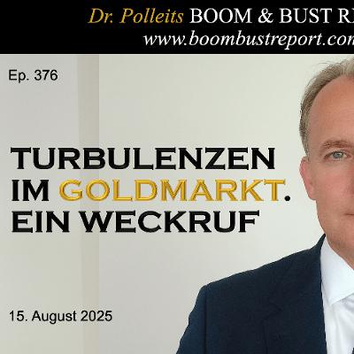 Ep. 376 | TURBULENZEN IM GOLDMARKT. EIN WECKRUF