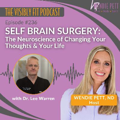Episode 236: Self Brain Surgery: The Neuroscience of Changing Your Thoughts & Your Life with Dr. Lee Warren Episode 236: Self Brain Surgery: The Neuroscience of Changing Your Thoughts & Your Life with Dr. Lee Warren