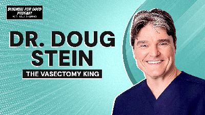 Vasectomies, Family Planning, and Environmental Pressure with Dr. Douglas Stein (The Vasectomist)