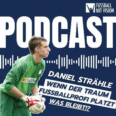 Wenn der Traum "Fußballprofi" platzt - was bleibt | Fussball mit Vision Podcast Folge 16