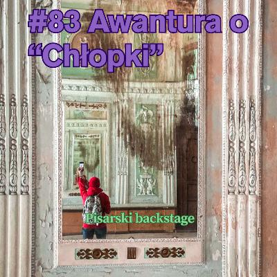 #83 Awantura o "Chłopki", czyli znów o tym, ile NAPRAWDĘ zarabiają pisarze.