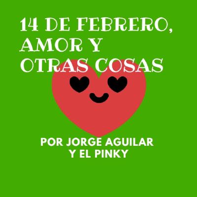 14 DE FEBRERO, AMOR Y OTRAS COSAS EP:55 14 DE FEBRERO, AMOR Y OTRAS COSAS EP:55