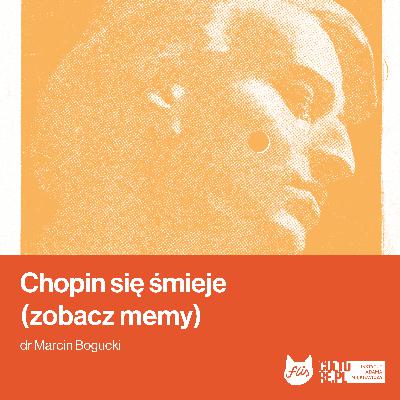 Chopin się śmieje (zobacz memy). Mówi dr Marcin Bogucki [Konkurs Chopinowski 2025]