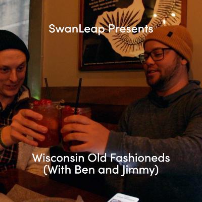 Wisconsin Old Fashioneds (with Ben and Jimmy) - Episode 6 Wisconsin Old Fashioneds (with Ben and Jimmy) - Episode 6